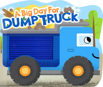 A Big Day for Dump Truck Board Book